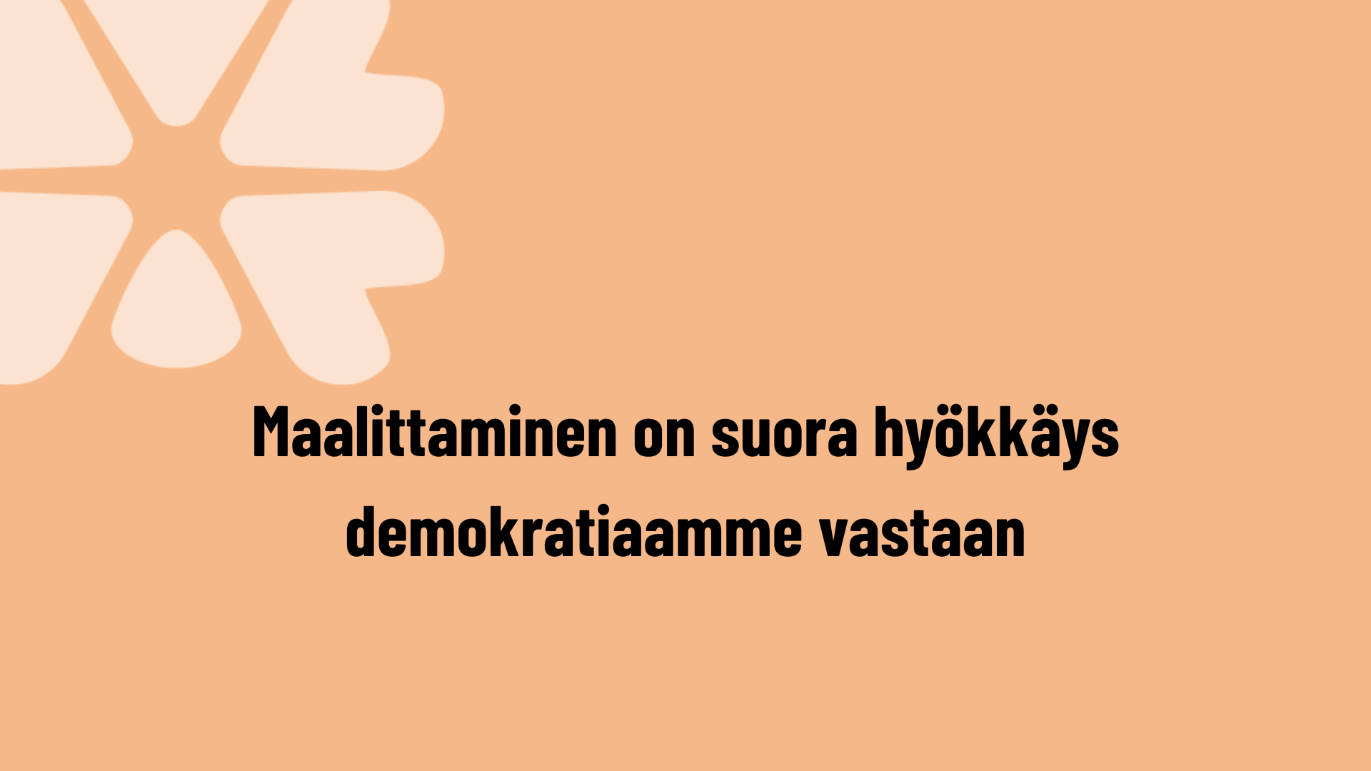 Kaakkois-Suomi: Maalittaminen on suora hyökkäys demokratiaamme vastaan