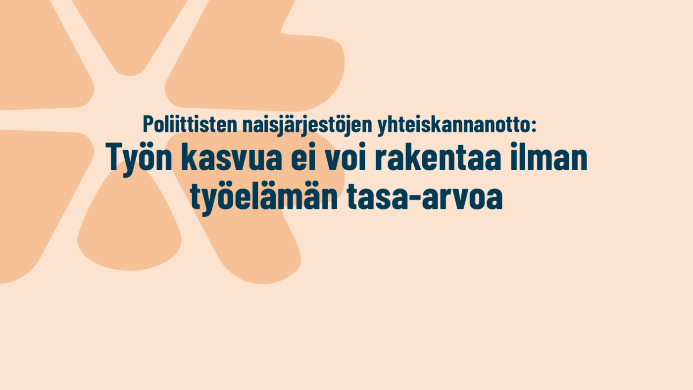 Poliittiset naisjärjestöt: Työn kasvua ei voi rakentaa ilman työelämän tasa-arvoa