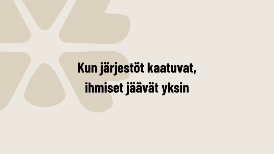 Kaakkois-Suomi: Kun järjestöt kaatuvat, ihmiset jäävät yksin.