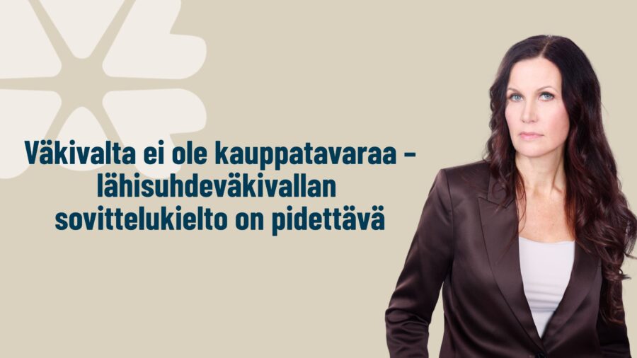Väkivalta ei ole kauppatavaraa – lähisuhdeväkivallan sovittelukielto on pidettävä