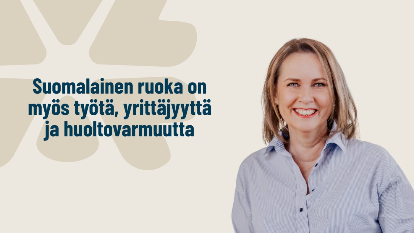 Anu Aaltonen: Suomalainen ruoka on myös työtä, yrittäjyyttä ja huoltovarmuutta