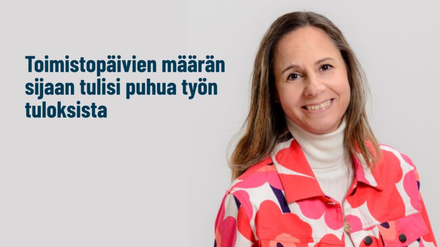 Salla Mäkelä: Toimistopäivien määrän sijaan tulisi puhua työn tuloksista